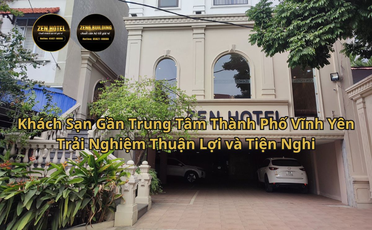 Khách Sạn Gần Trung Tâm Thành Phố Vĩnh Yên Trải Nghiệm Thuận Lợi và Tiện Nghi