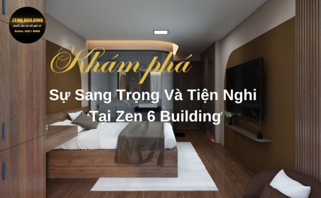 Khám Phá Sự Sang Trọng và Tiện Nghi Tại Zen 6 Building