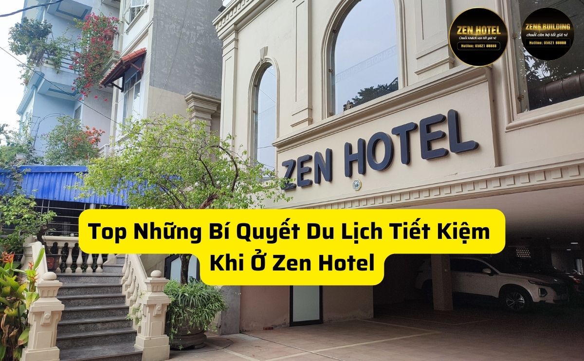 Top những bí quyết du lịch tiết kiệm khi ở Zen Hotel