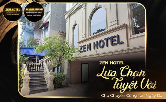 Zen Hotel Lựa Chọn Tuyệt Vời Cho Chuyến Đi Công Tác Ngày Dài