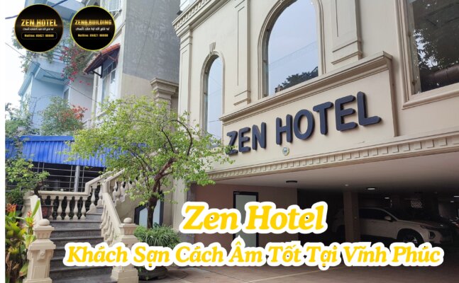 Zen Hotel - Khách Sạn Cách Âm Tốt Tại Vĩnh Phúc