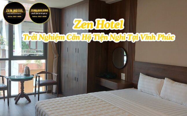 Zen Hotel - Trải Nghiệm Căn Hộ Tiện Nghi Tại Vĩnh Phúc